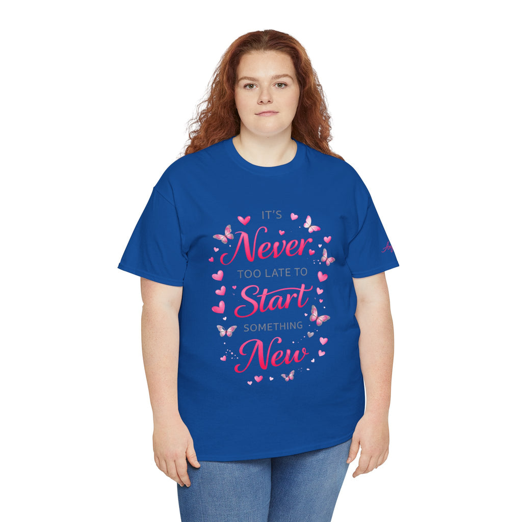 Inspirational Graphic Tee — "It's Never Too Late to Start Something New"