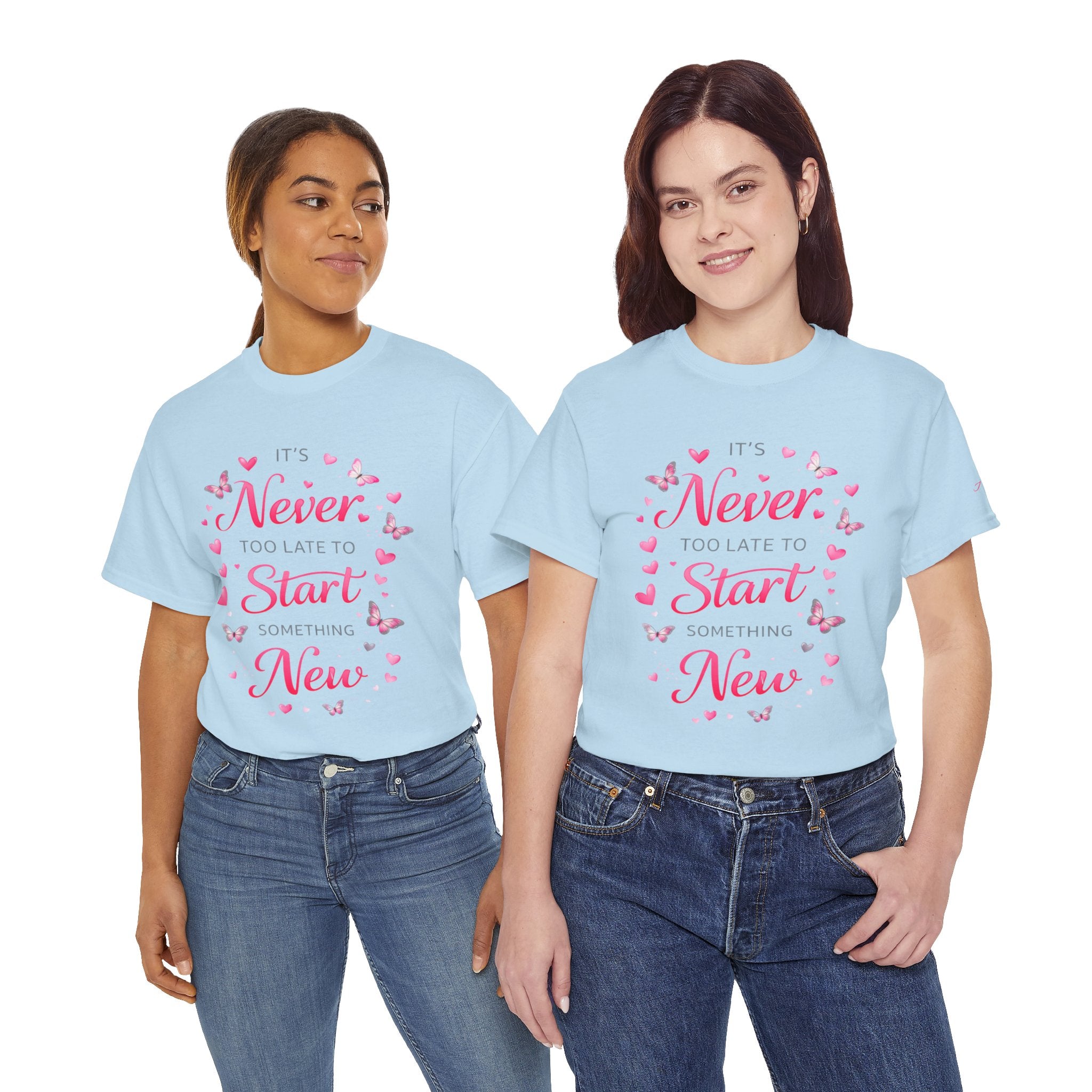 Inspirational Graphic Tee — "It's Never Too Late to Start Something New"