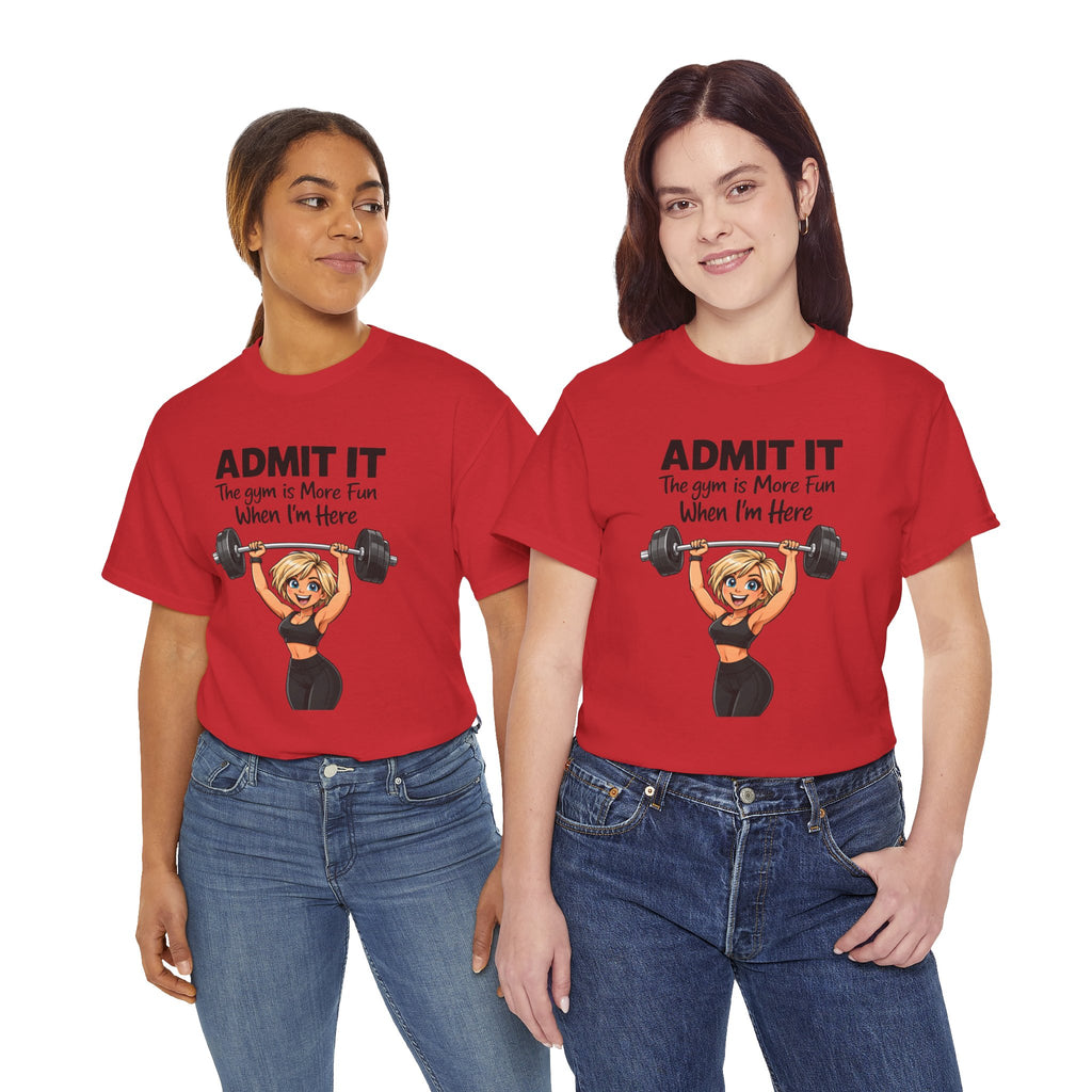Gym Funny T‑Shirt - "Admit It The Gym is More Fun When I'm Here" Weightlifting Tee