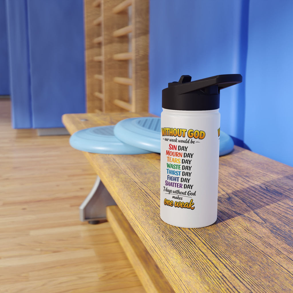 Christian Stainless Steel Water Bottle — "Without God One Week Would Be One Weak" Inspirational Bottle