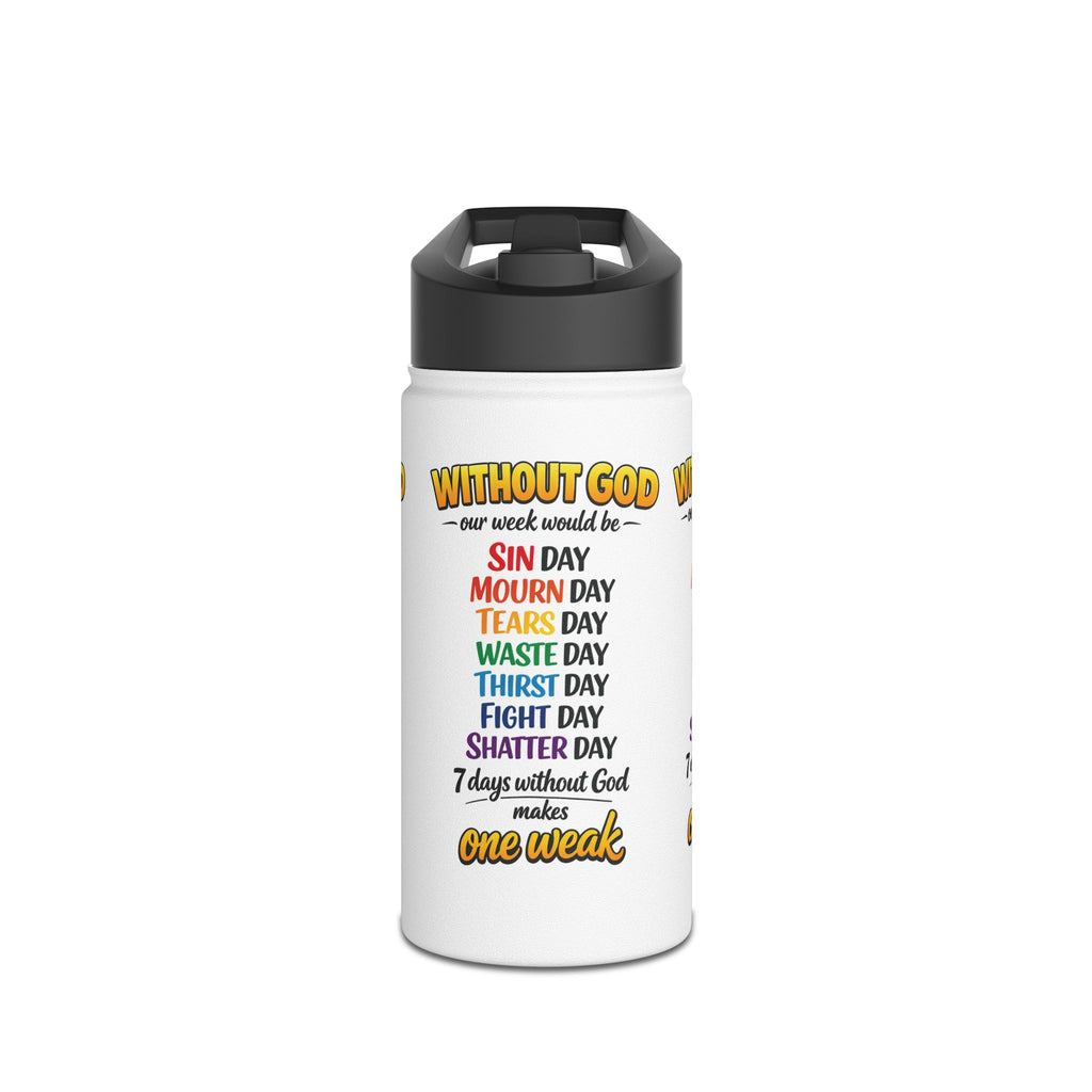 Christian Stainless Steel Water Bottle — "Without God One Week Would Be One Weak" Inspirational Bottle
