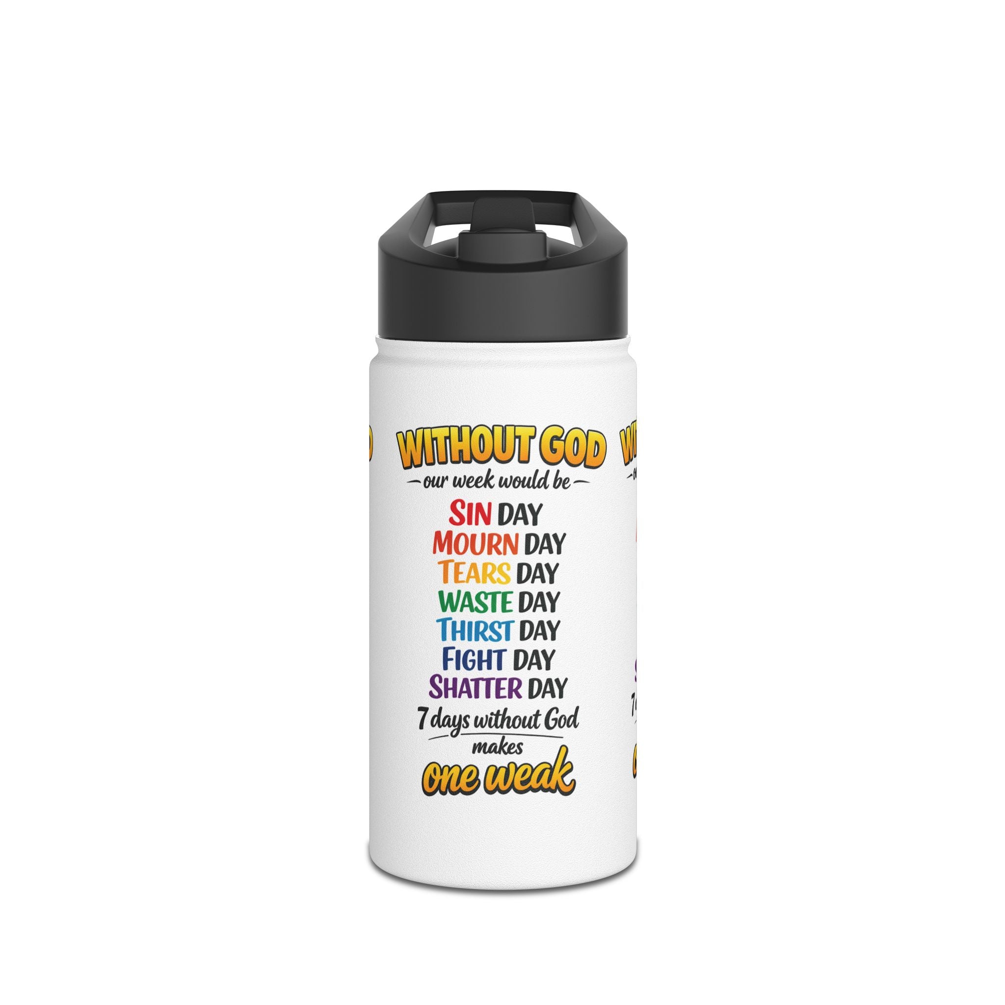 Christian Stainless Steel Water Bottle — "Without God One Week Would Be One Weak" Inspirational Bottle