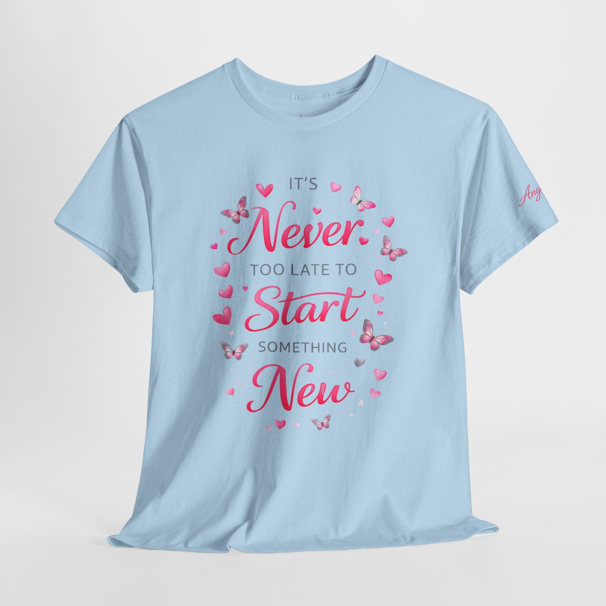 Inspirational Graphic Tee — "It's Never Too Late to Start Something New"