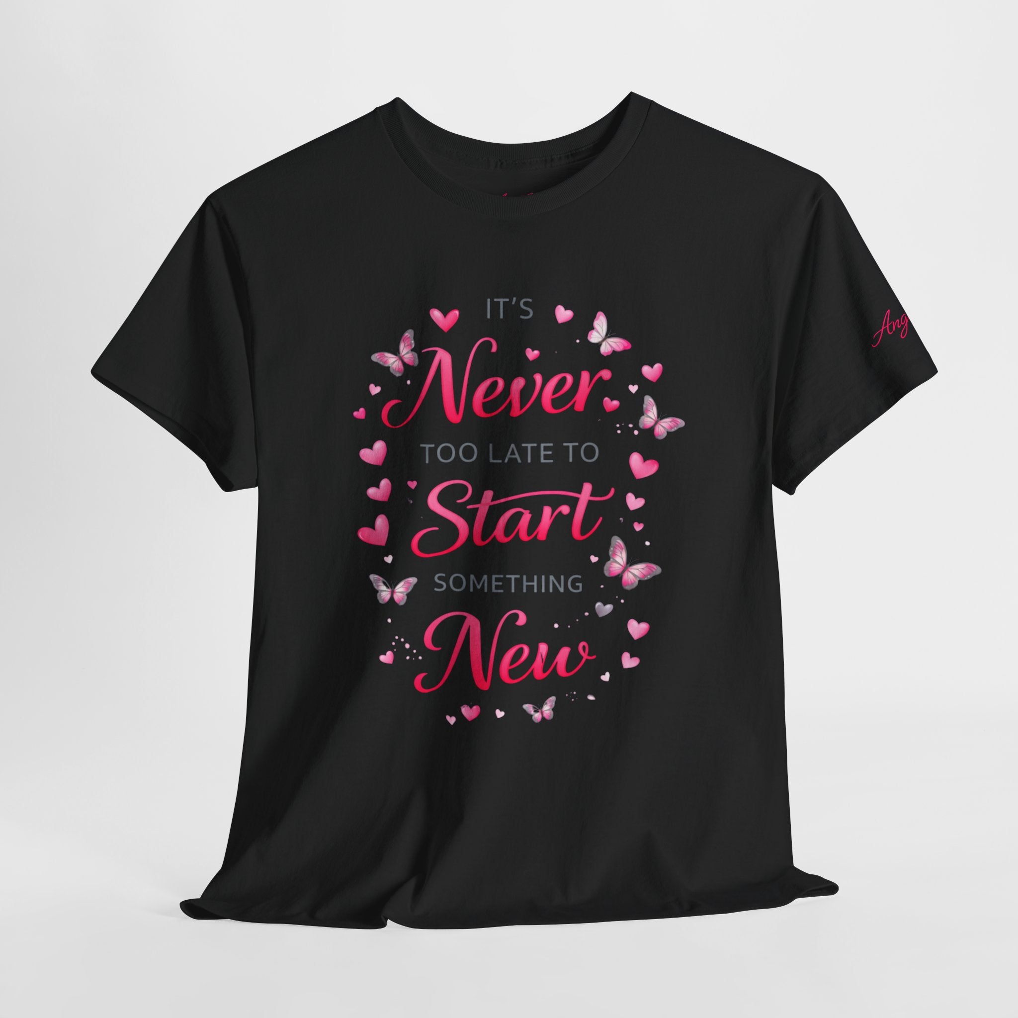 Inspirational Graphic Tee — "It's Never Too Late to Start Something New"
