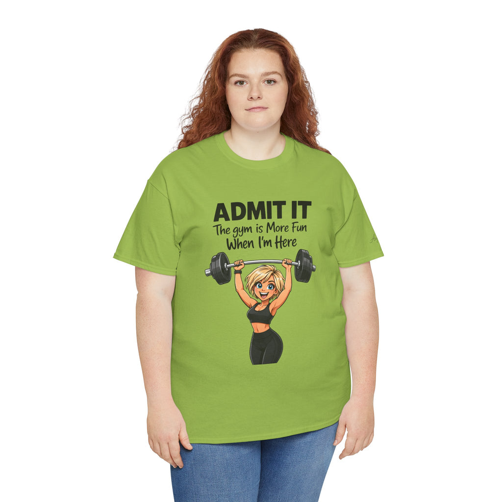 Gym Funny T‑Shirt - "Admit It The Gym is More Fun When I'm Here" Weightlifting Tee