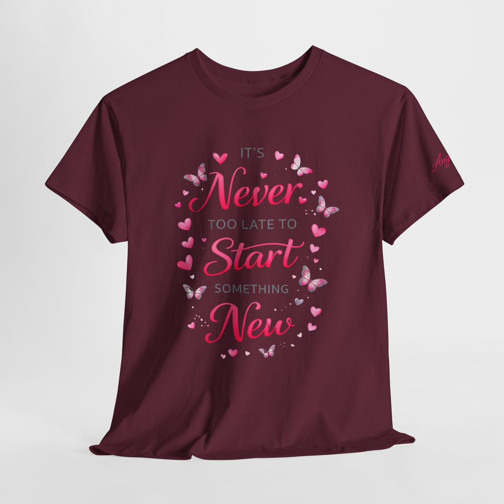 Inspirational Graphic Tee — "It's Never Too Late to Start Something New"