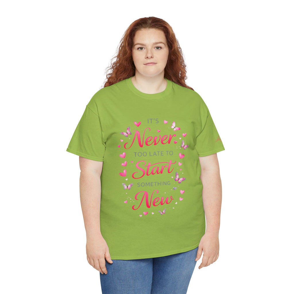 Inspirational Graphic Tee — "It's Never Too Late to Start Something New"