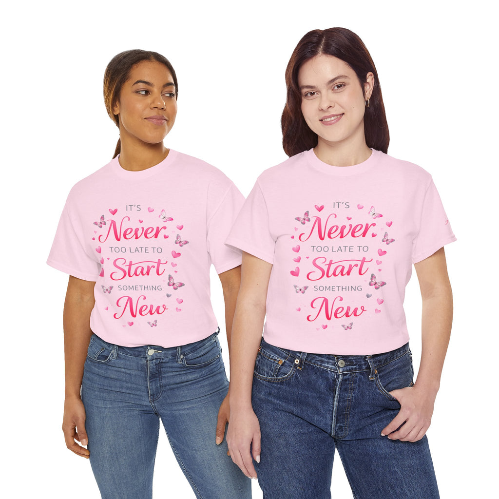 Inspirational Graphic Tee — "It's Never Too Late to Start Something New"