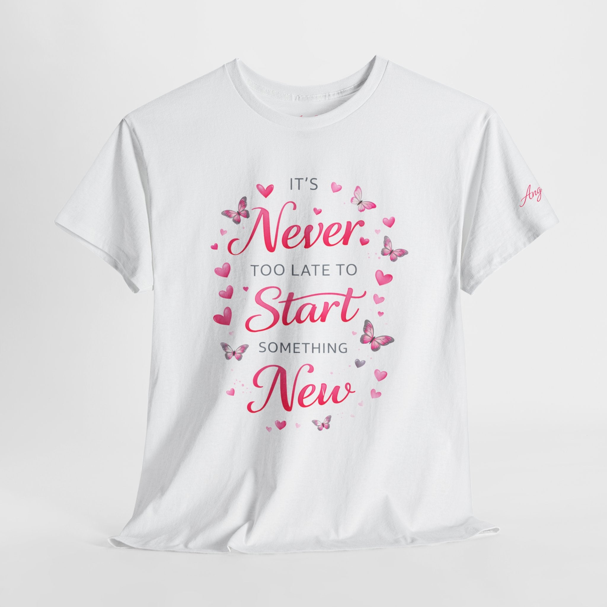 Inspirational Graphic Tee — "It's Never Too Late to Start Something New"